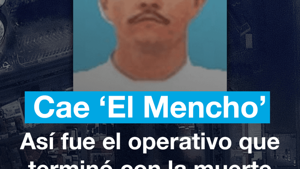 Cae 'El Mencho': así fue el operativo que terminó con la muerte del capo mexicano