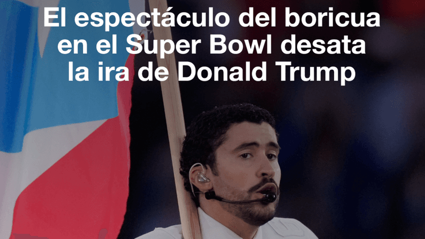 El espectáculo de Bad Bunny en el Super Bowl desata la ira de Donald Trump