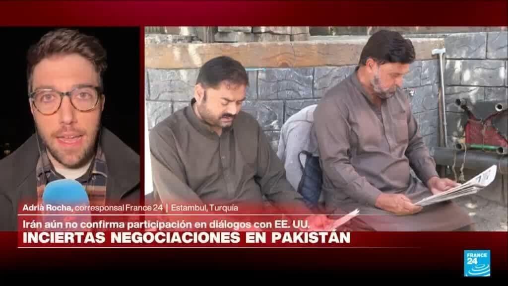 Informe desde Estambul: incertidumbre sobre conversaciones entre EE. UU. e Irán en Pakistán