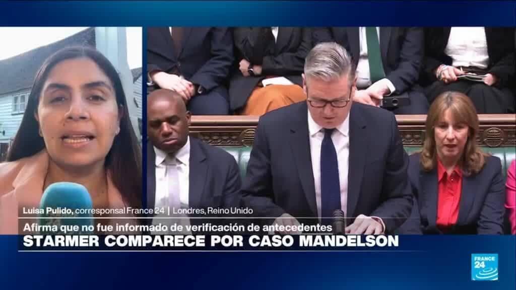 Informe desde Londres: Starmer comparece por caso Mandelson