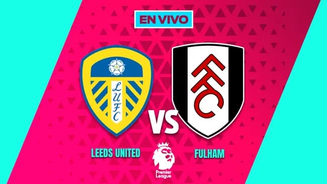 Leeds United vs Fulham EN VIVO Premier League Jornada 22