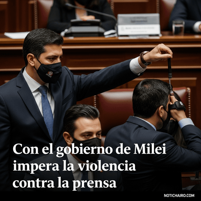 Con el gobierno de Milei impera la violencia contra la prensa