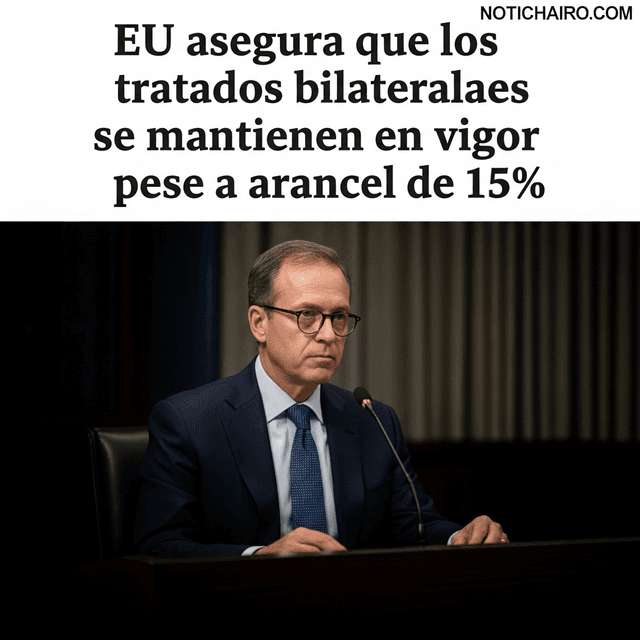 EU asegura que los tratados bilaterales se mantienen en vigor pese a arancel de 15%