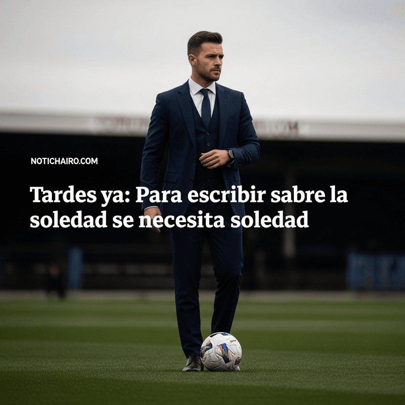 Tardes ya: Para escribir sobre la soledad se necesita soledad