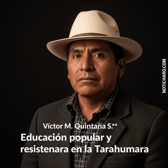Víctor M. Quintana S.*: Educación popular y resistencia en la Tarahumara
